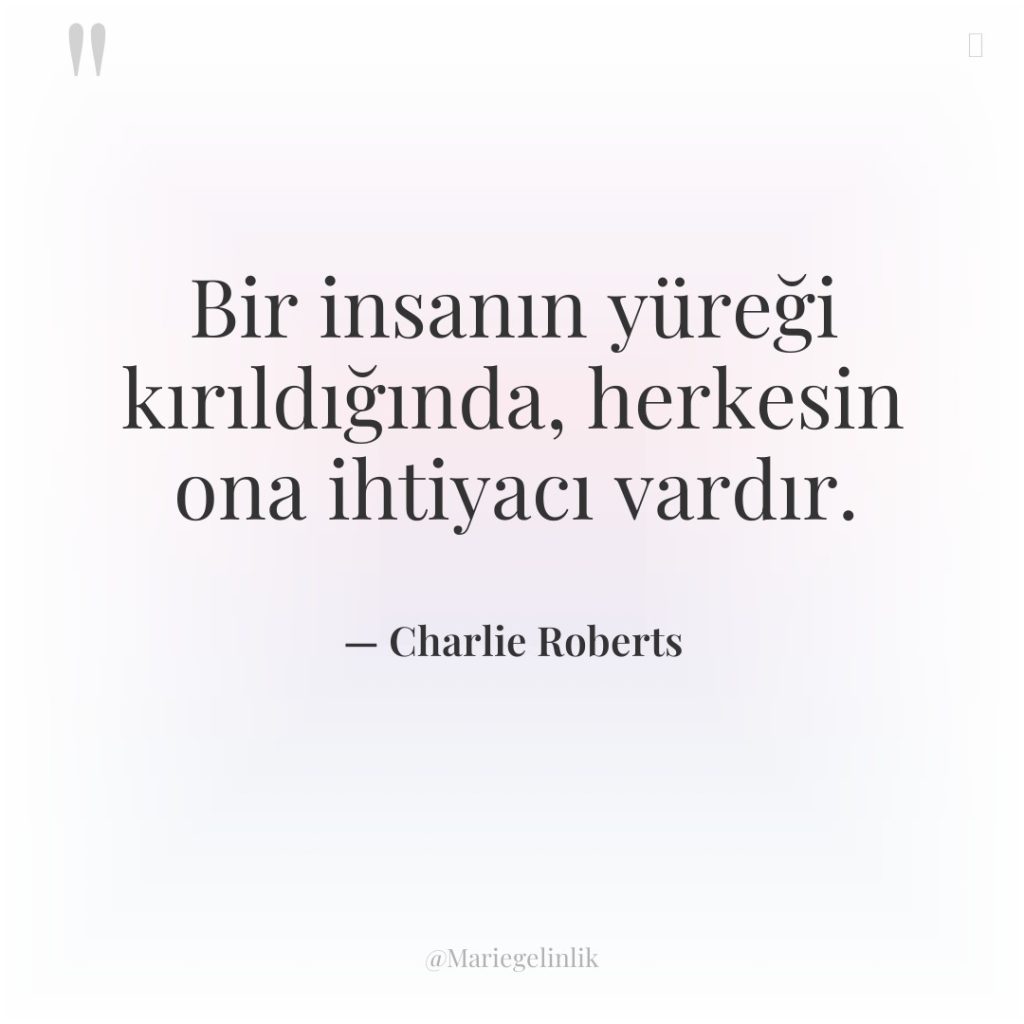 Bir insanın yüreği kırıldığında, herkesin ona ihtiyacı vardır.