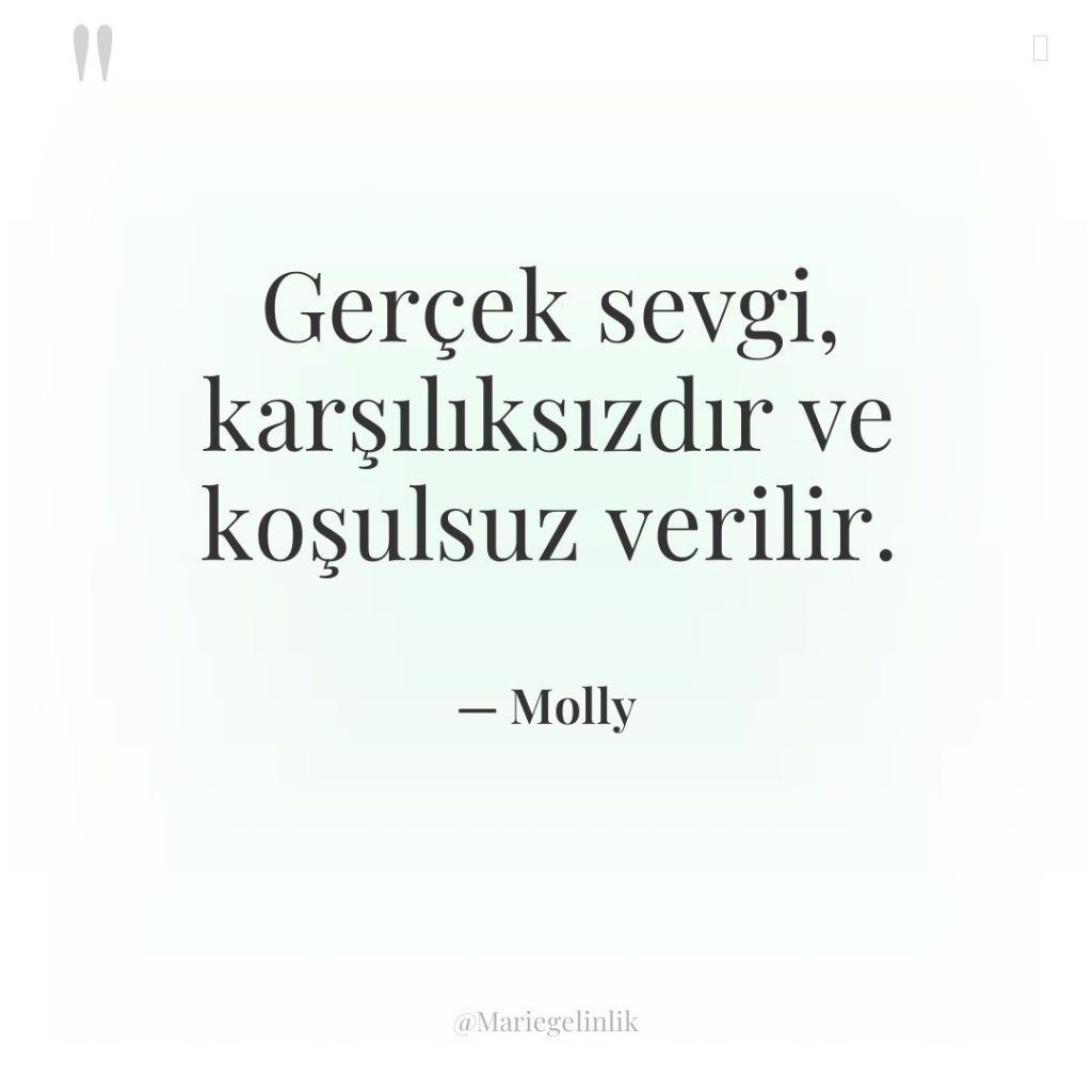 Gerçek sevgi, karşılıksızdır ve koşulsuz verilir.