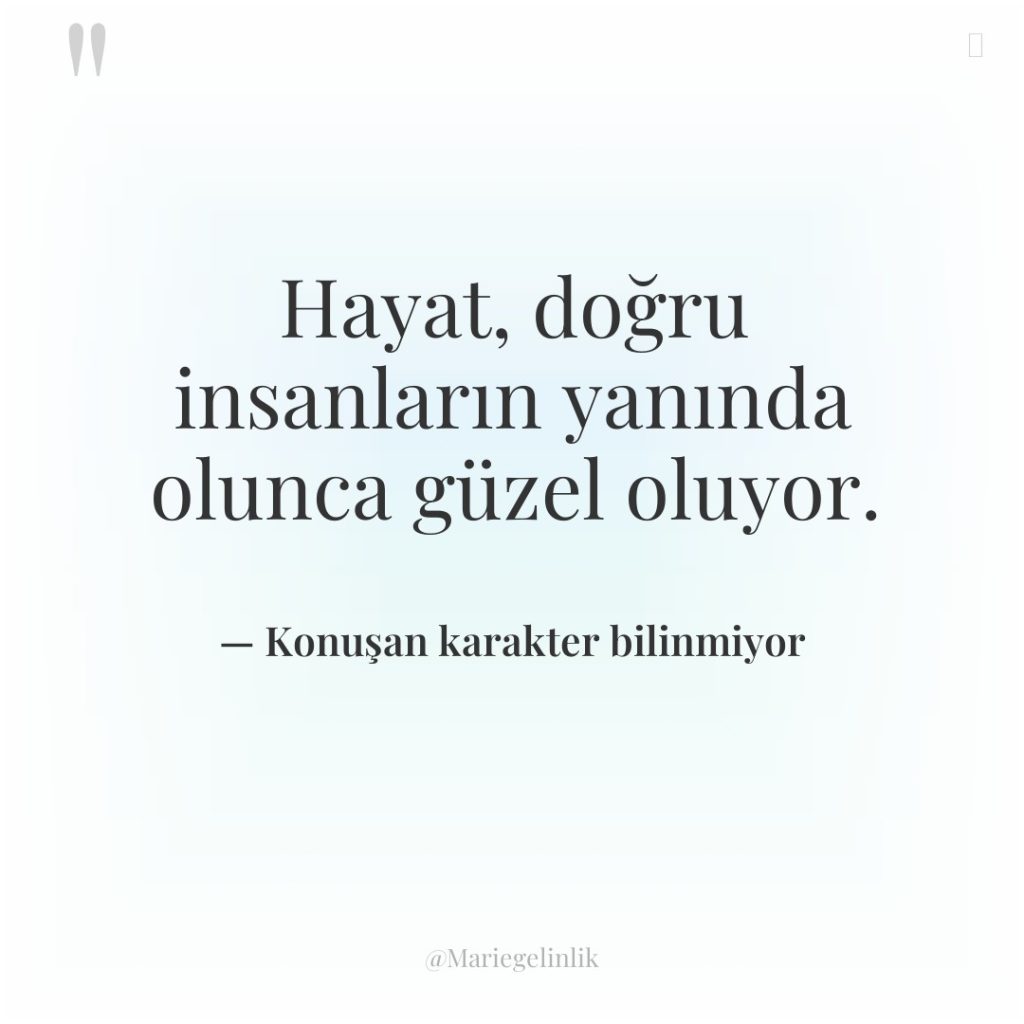 Hayat, doğru insanların yanında olunca güzel oluyor.