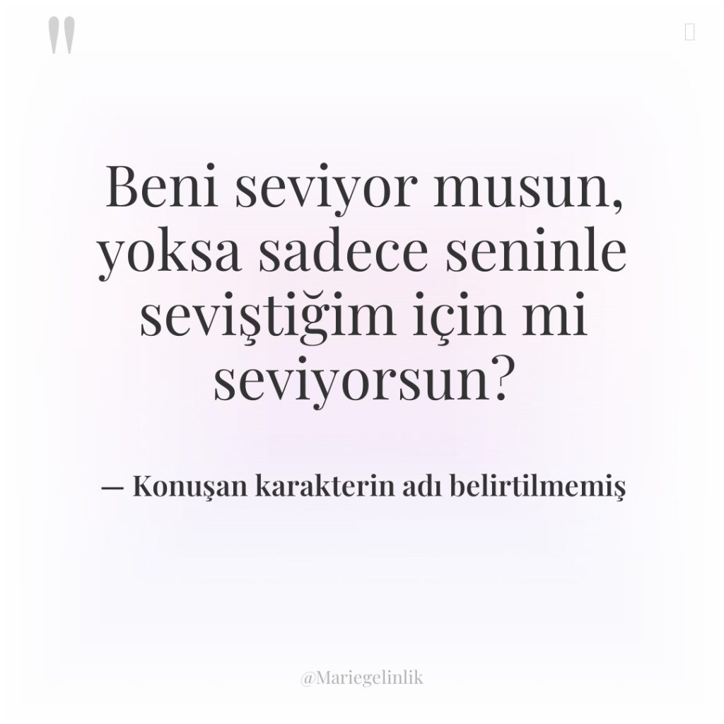 Beni seviyor musun, yoksa sadece seninle seviştiğim için mi seviyorsun?