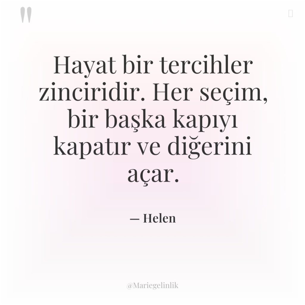 Hayat bir tercihler zinciridir. Her seçim, bir başka kapıyı kapatır…