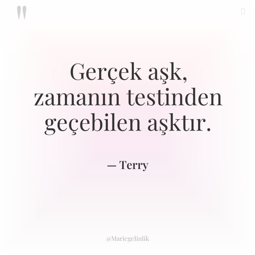 Gerçek aşk, zamanın testinden geçebilen aşktır.