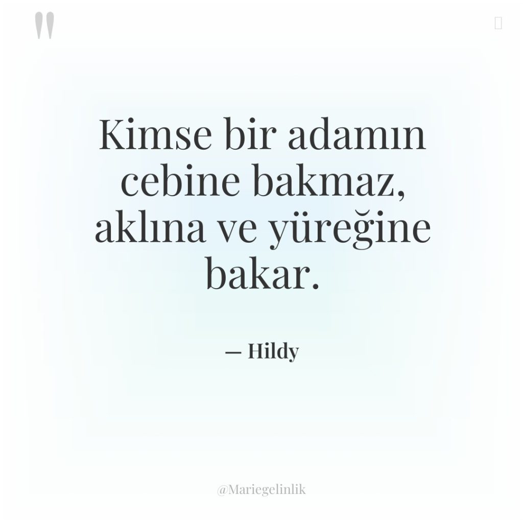 Kimse bir adamın cebine bakmaz, aklına ve yüreğine bakar.