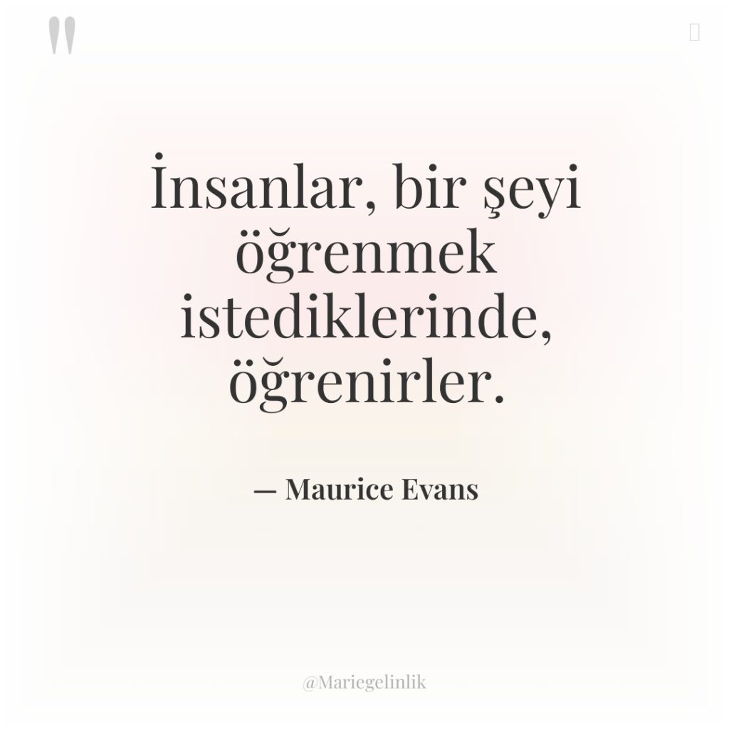 İnsanlar, bir şeyi öğrenmek istediklerinde, öğrenirler.