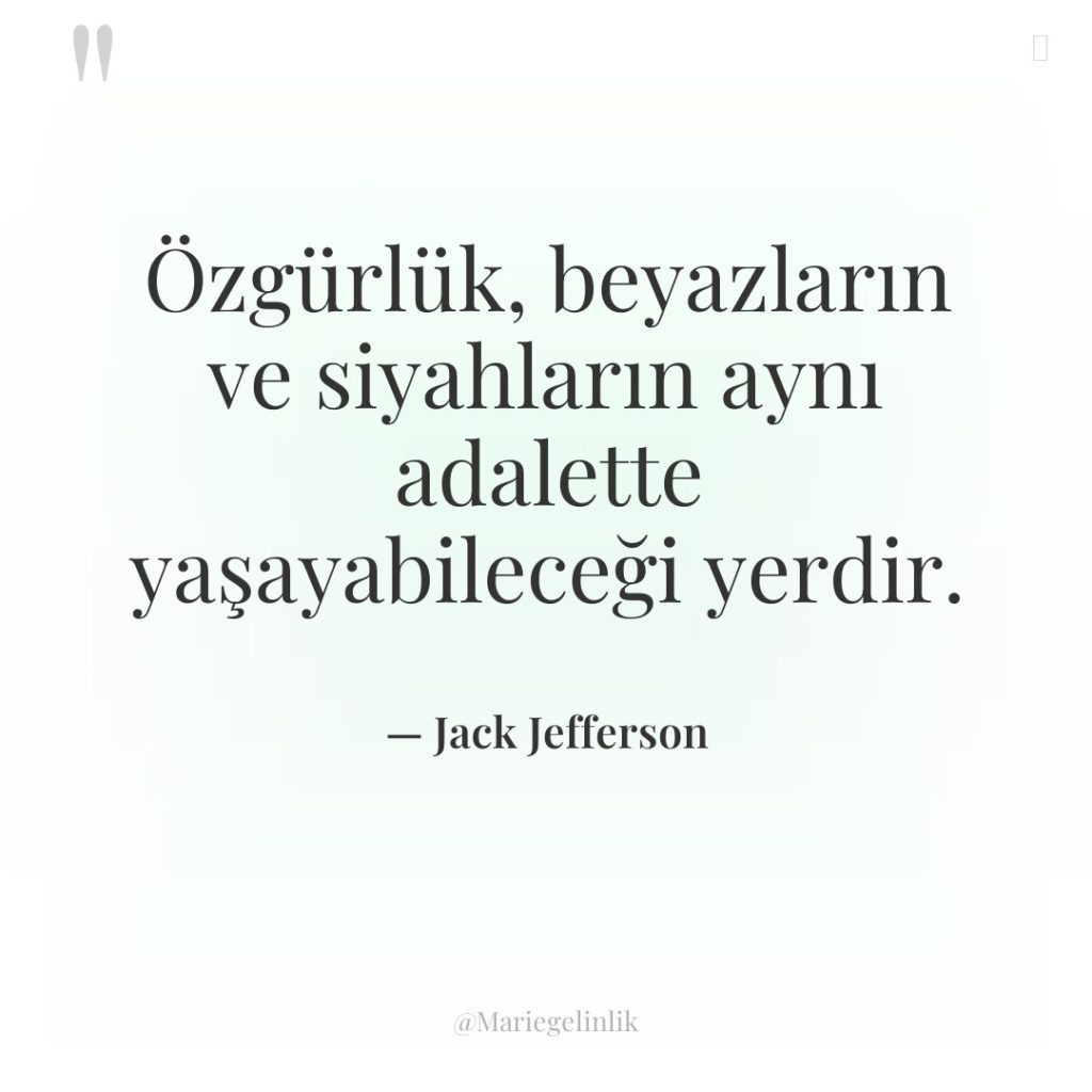 Özgürlük, beyazların ve siyahların aynı adalette yaşayabileceği yerdir.
