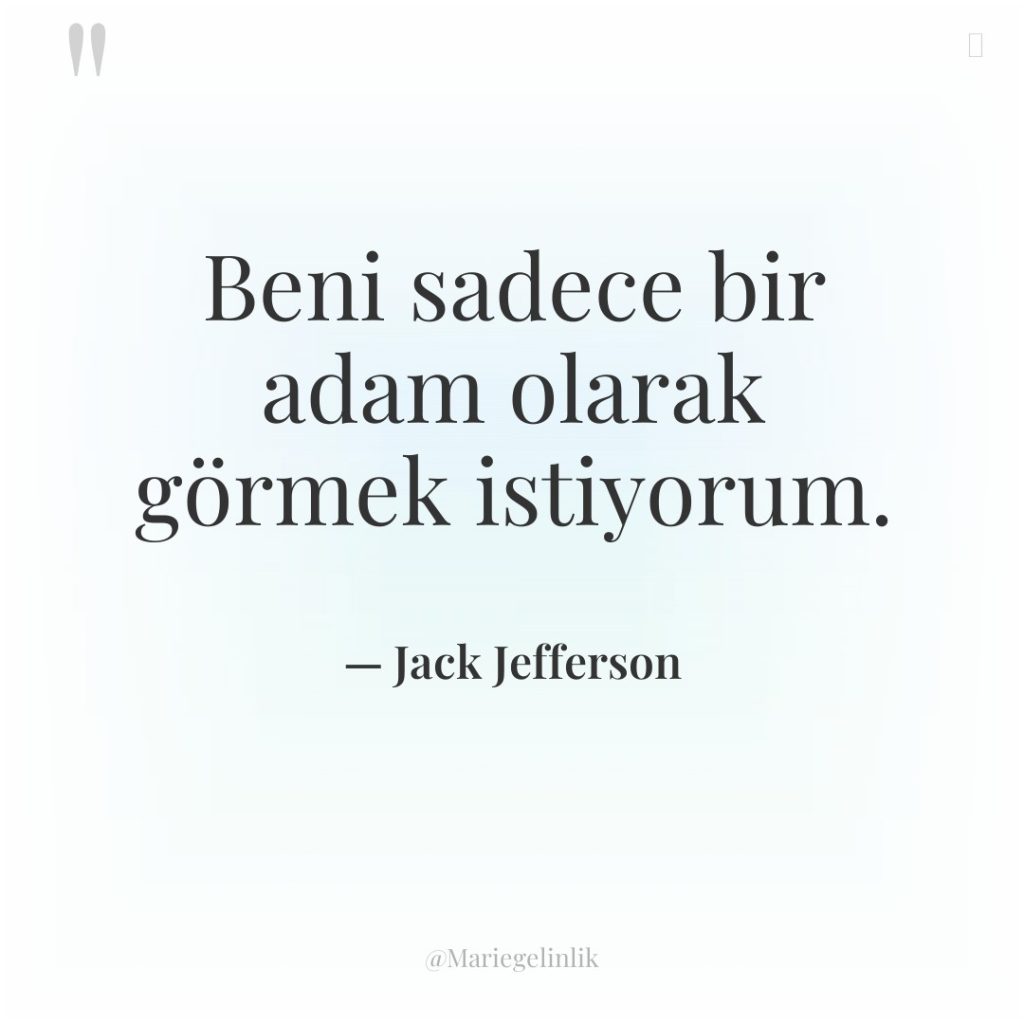 Beni sadece bir adam olarak görmek istiyorum.