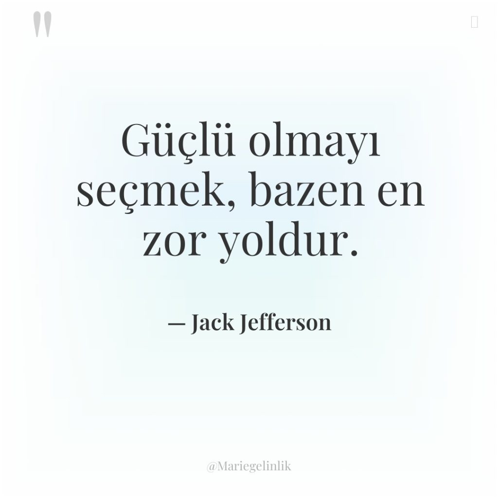 Güçlü olmayı seçmek, bazen en zor yoldur.