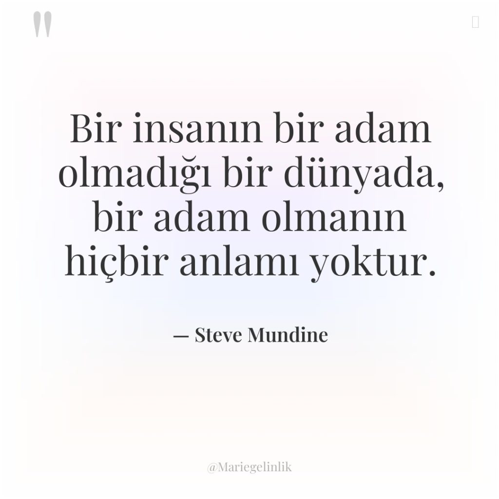 Bir insanın bir adam olmadığı bir dünyada, bir adam olmanın…