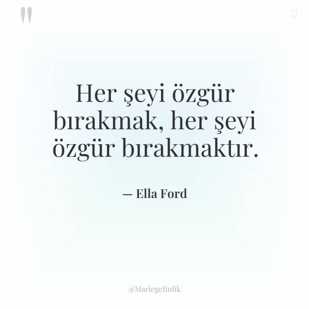 Her şeyi özgür bırakmak, her şeyi özgür bırakmaktır.