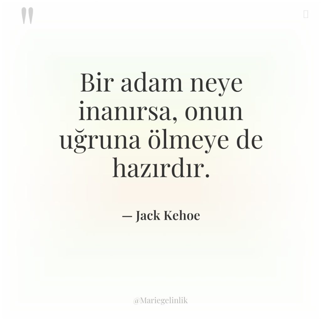 Bir adam neye inanırsa, onun uğruna ölmeye de hazırdır.