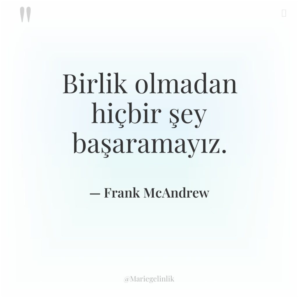 Birlik olmadan hiçbir şey başaramayız.