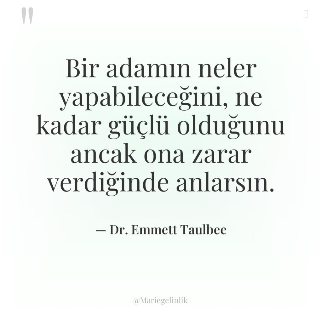 Bir adamın neler yapabileceğini, ne kadar güçlü olduğunu ancak ona…