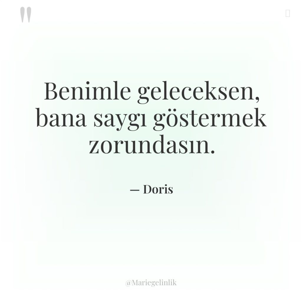 Benimle geleceksen, bana saygı göstermek zorundasın.