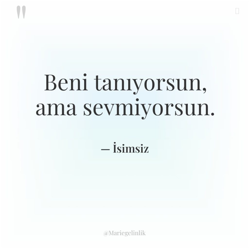 Beni tanıyorsun, ama sevmiyorsun.