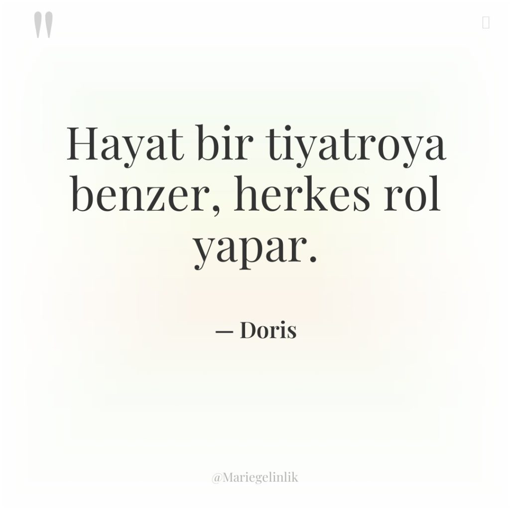 Hayat bir tiyatroya benzer, herkes rol yapar.