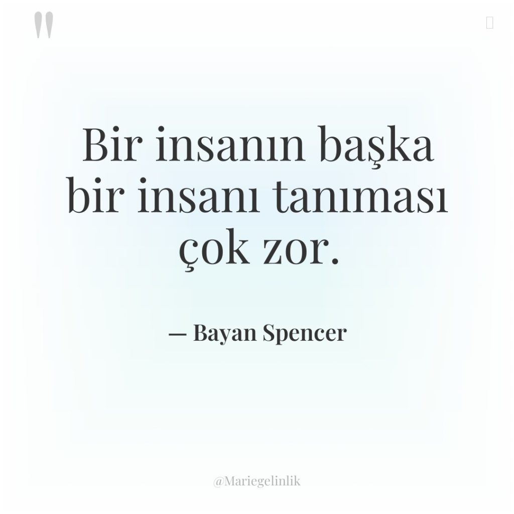 Bir insanın başka bir insanı tanıması çok zor.