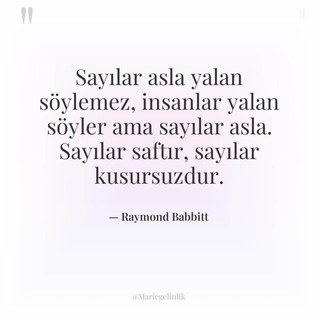 Sayılar asla yalan söylemez, insanlar yalan söyler ama sayılar asla.&hellip;