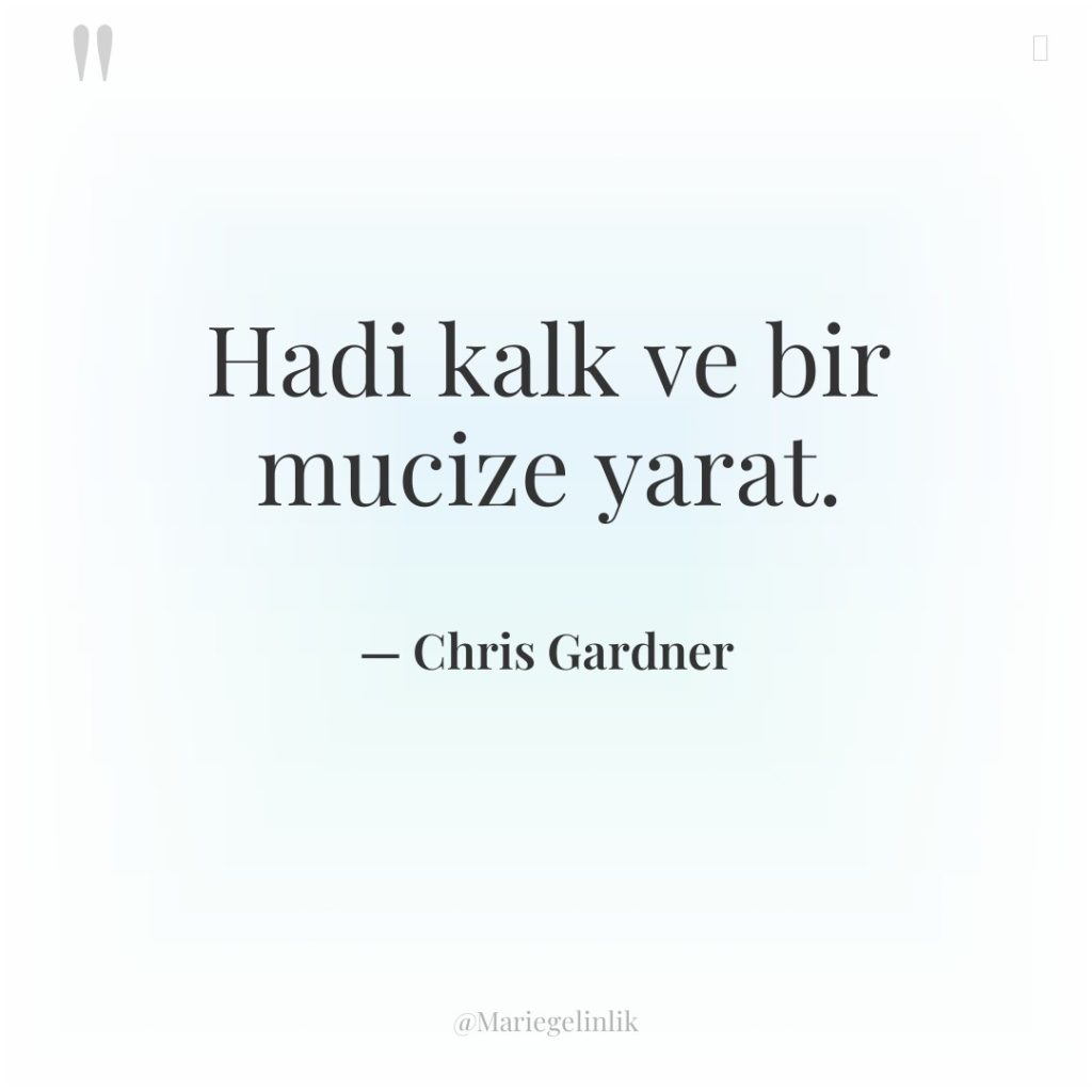 Hadi kalk ve bir mucize yarat.