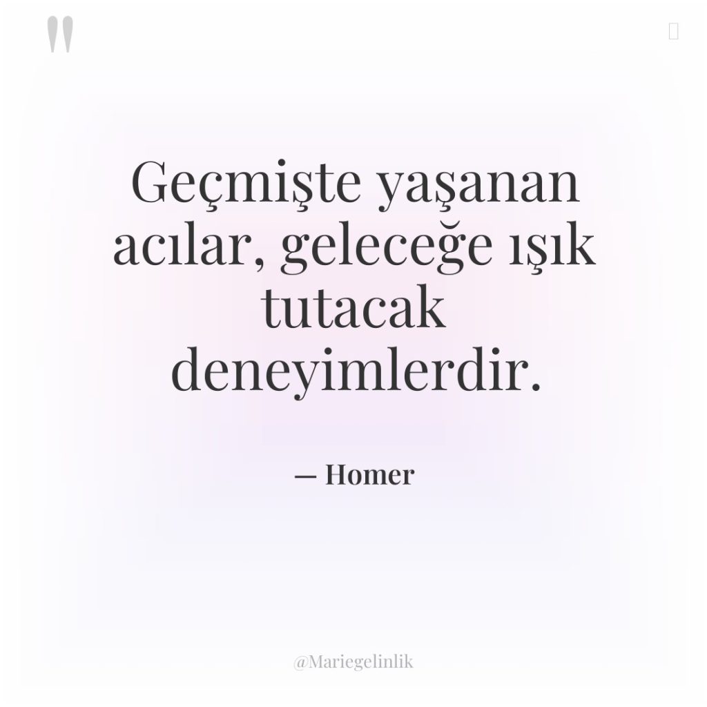 Geçmişte yaşanan acılar, geleceğe ışık tutacak deneyimlerdir.