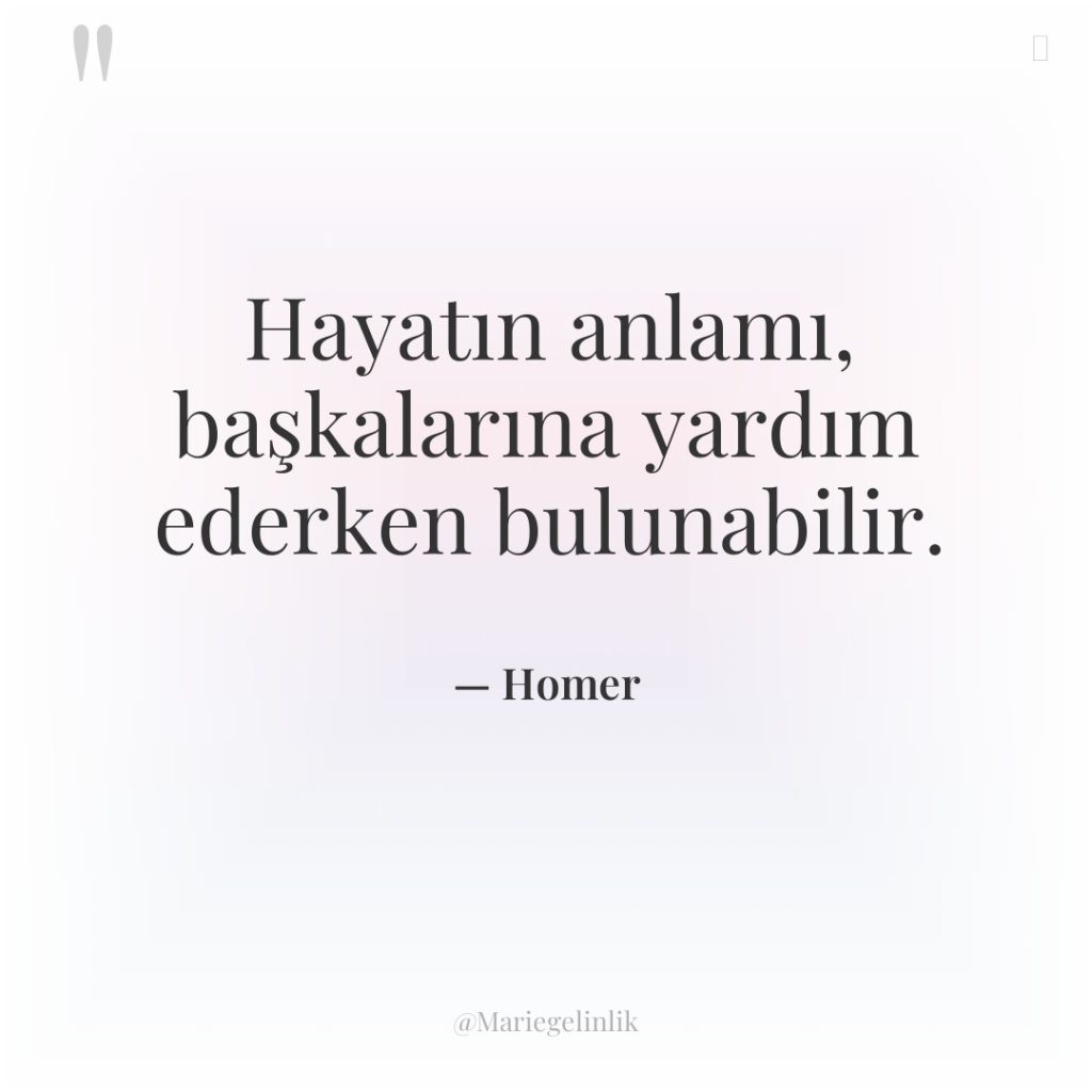 Hayatın anlamı, başkalarına yardım ederken bulunabilir.