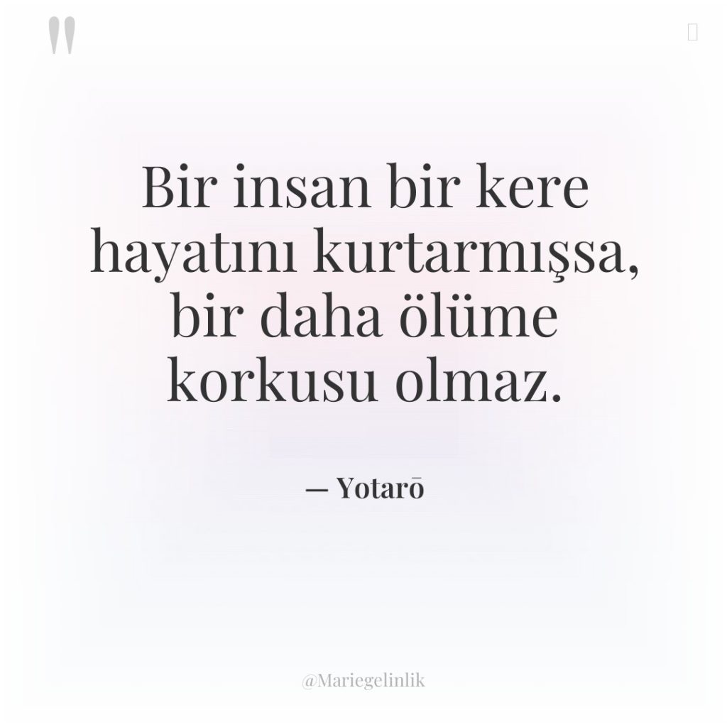 Bir insan bir kere hayatını kurtarmışsa, bir daha ölüme korkusu…