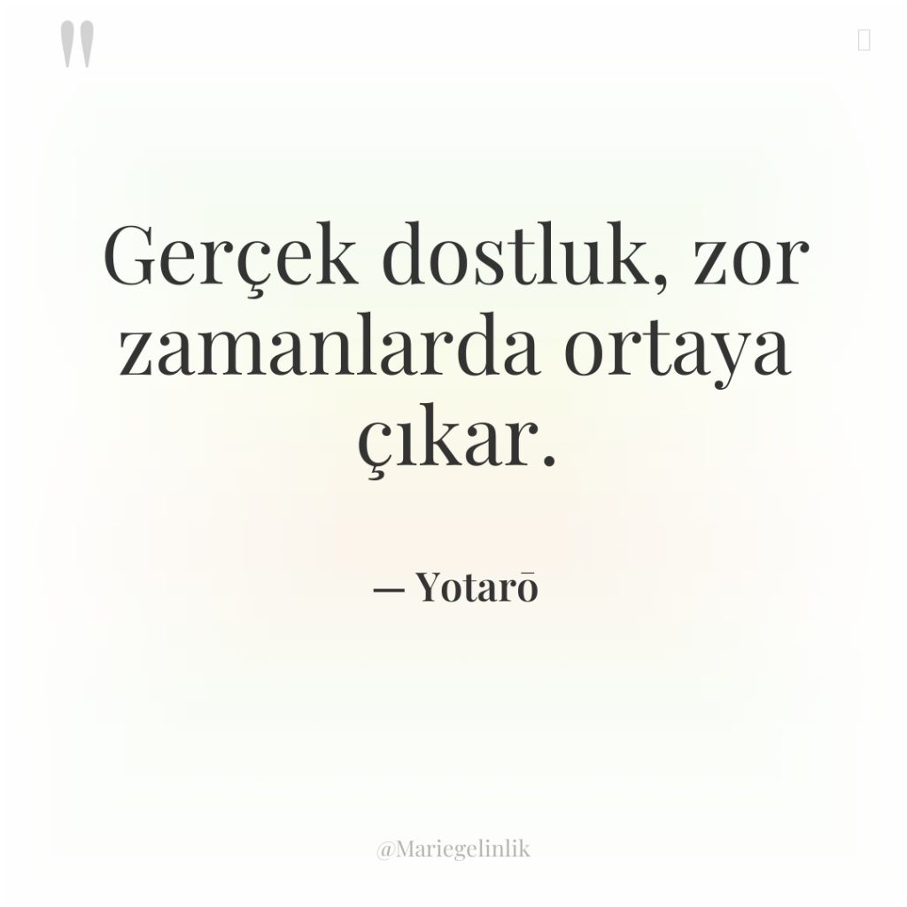 Gerçek dostluk, zor zamanlarda ortaya çıkar.