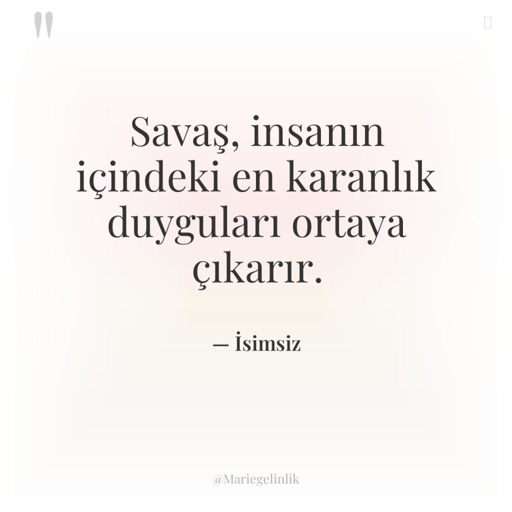 Savaş, insanın içindeki en karanlık duyguları ortaya çıkarır.