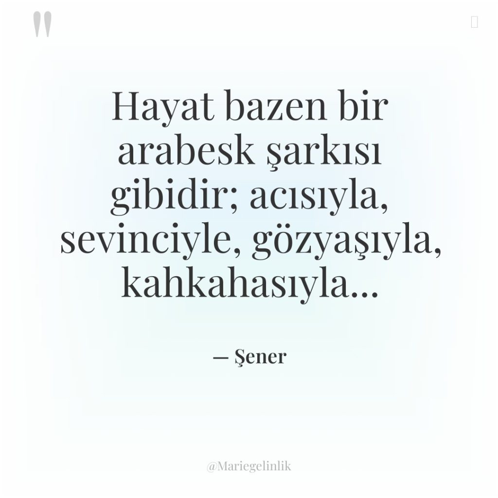 Hayat bazen bir arabesk şarkısı gibidir; acısıyla, sevinciyle, gözyaşıyla, kahkahasıyla…
