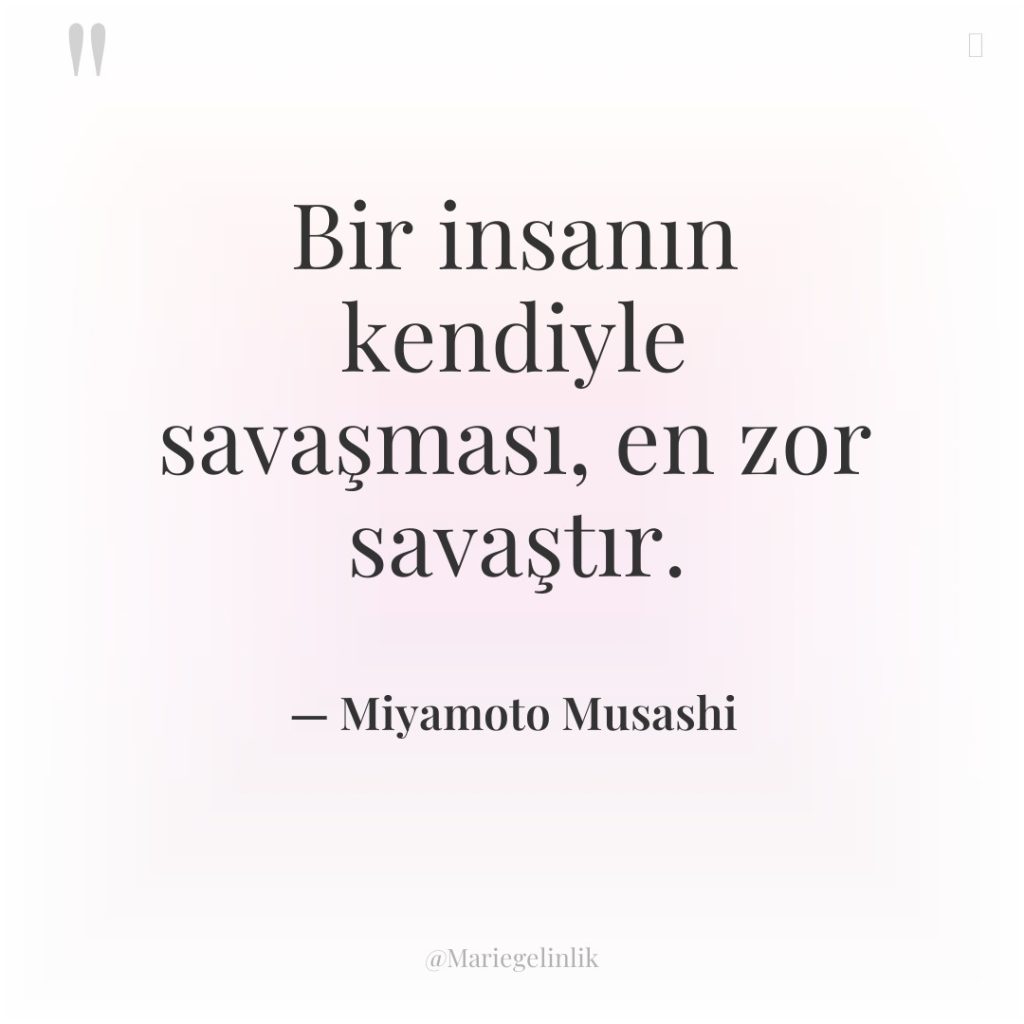 Bir insanın kendiyle savaşması, en zor savaştır.