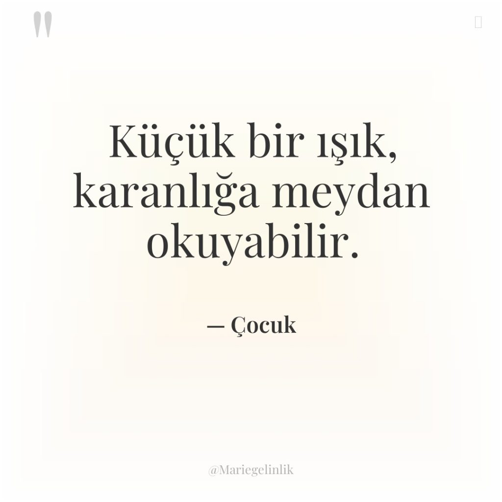 Küçük bir ışık, karanlığa meydan okuyabilir.