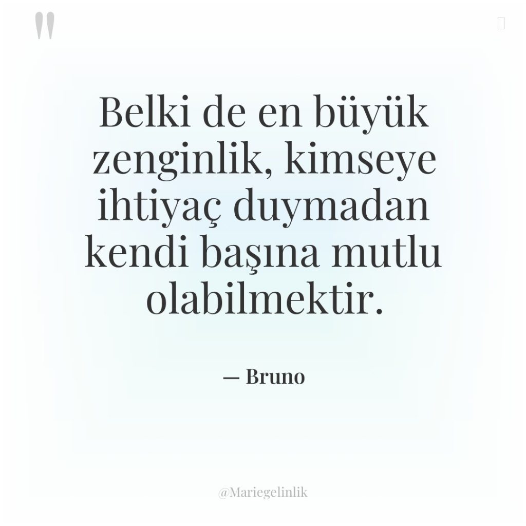Belki de en büyük zenginlik, kimseye ihtiyaç duymadan kendi başına…