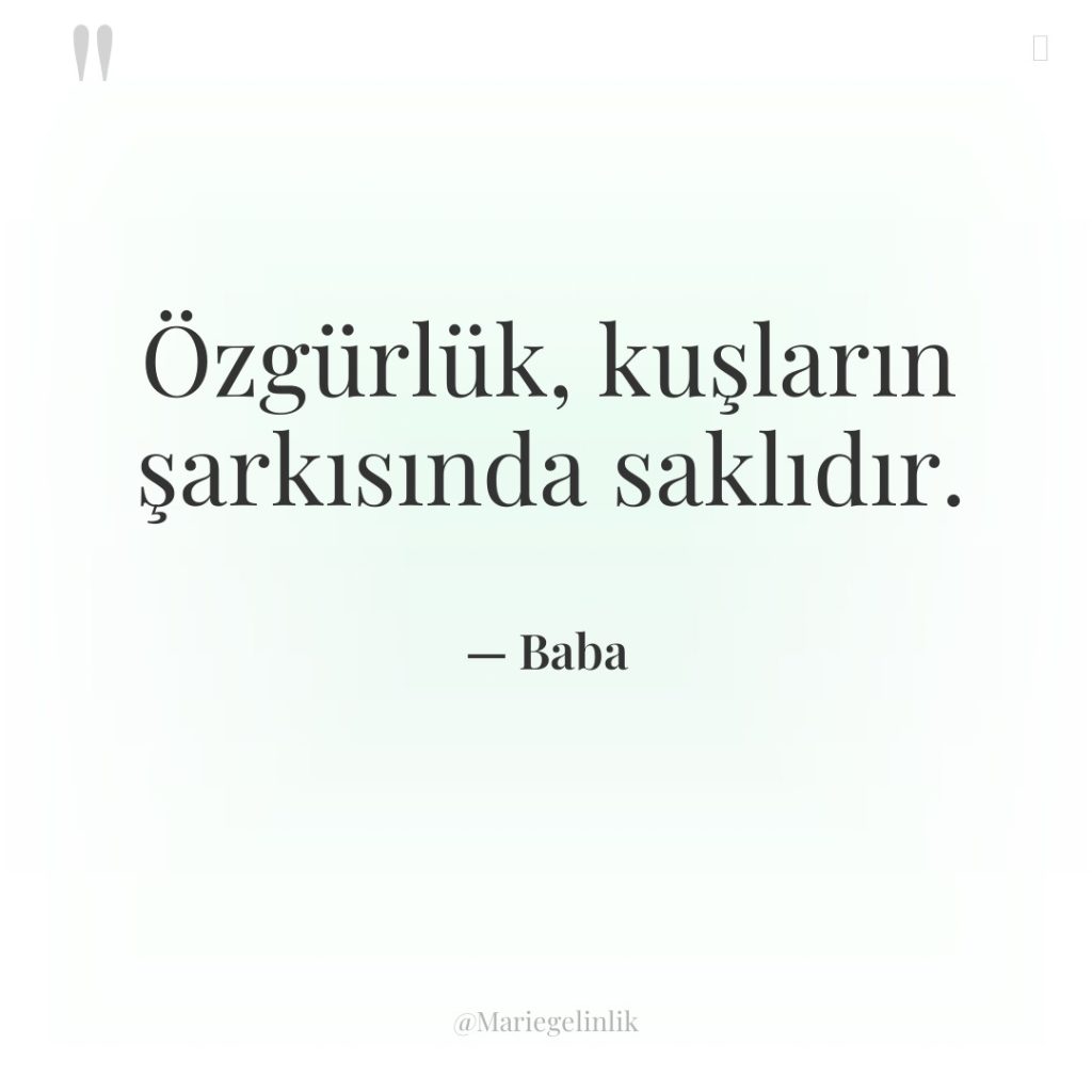 Özgürlük, kuşların şarkısında saklıdır.