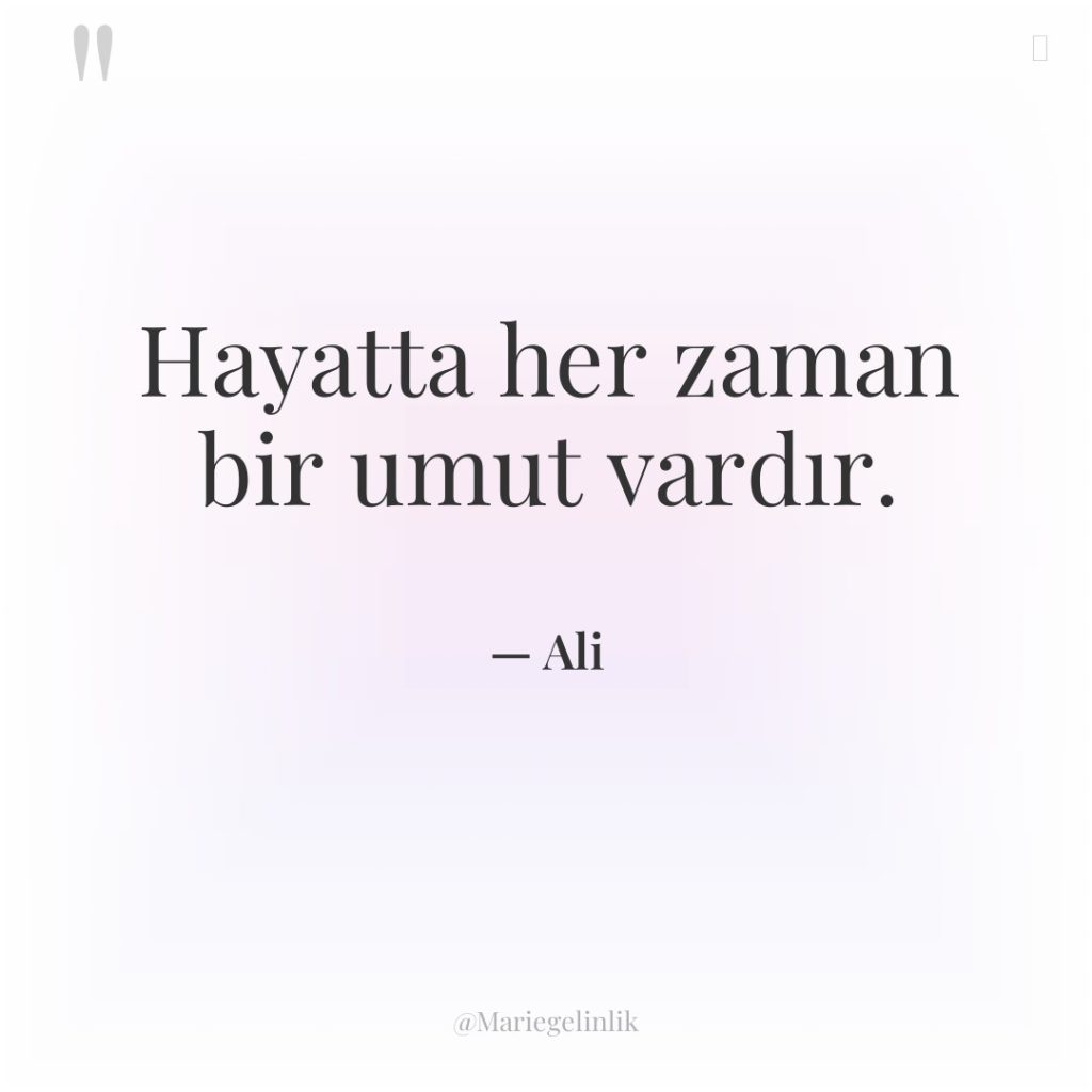 Hayatta her zaman bir umut vardır.