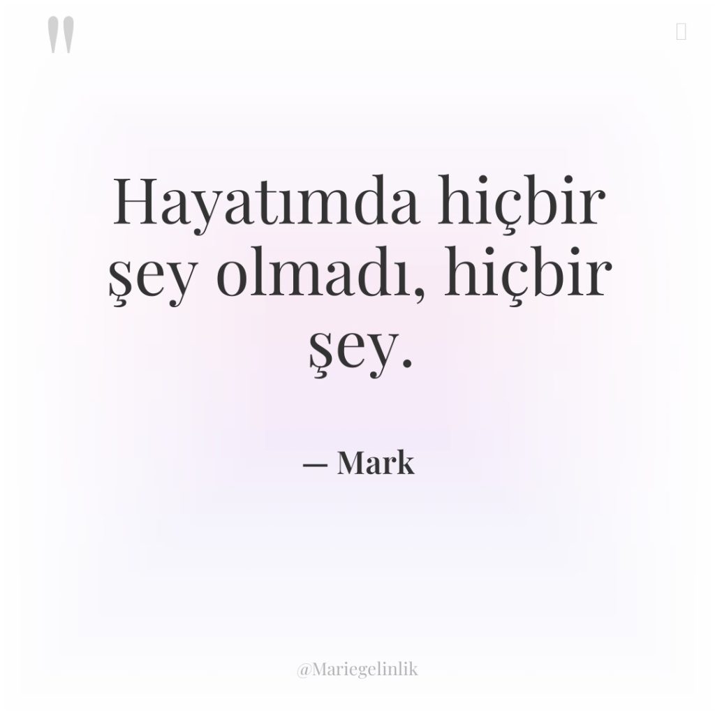 Hayatımda hiçbir şey olmadı, hiçbir şey.