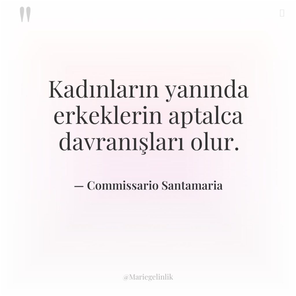 Kadınların yanında erkeklerin aptalca davranışları olur.