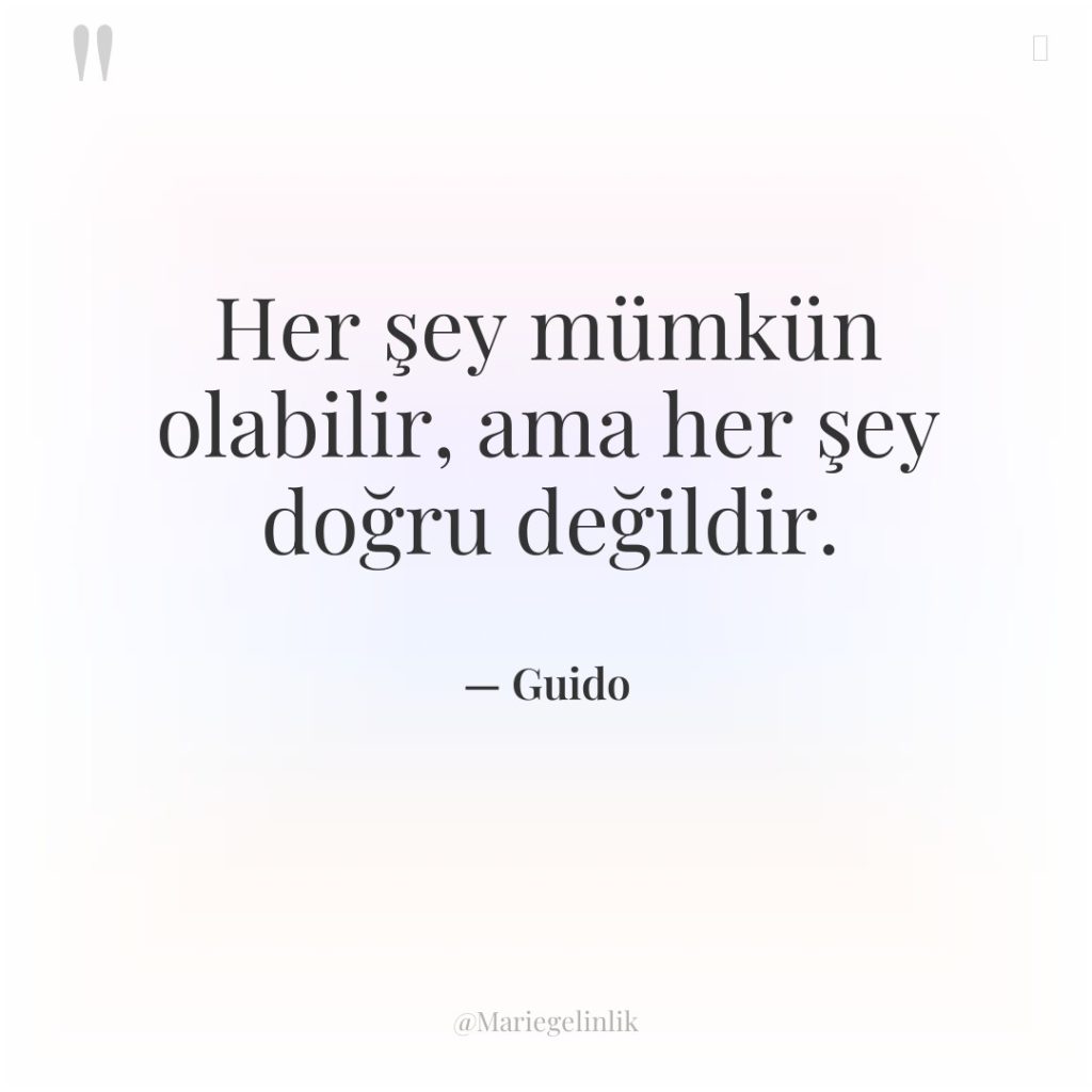 Her şey mümkün olabilir, ama her şey doğru değildir.