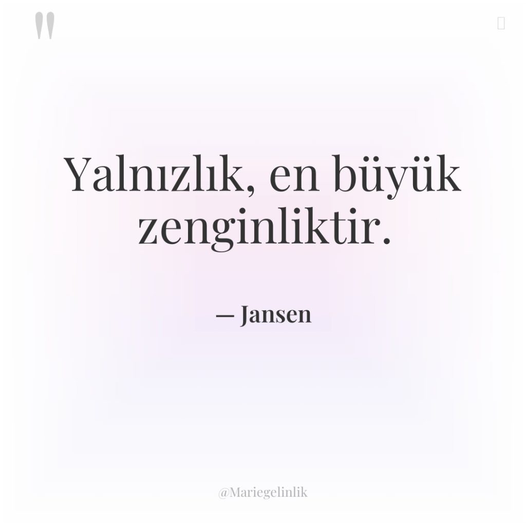 Yalnızlık, en büyük zenginliktir.