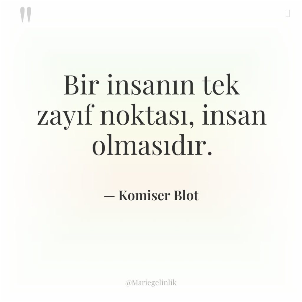 Bir insanın tek zayıf noktası, insan olmasıdır.