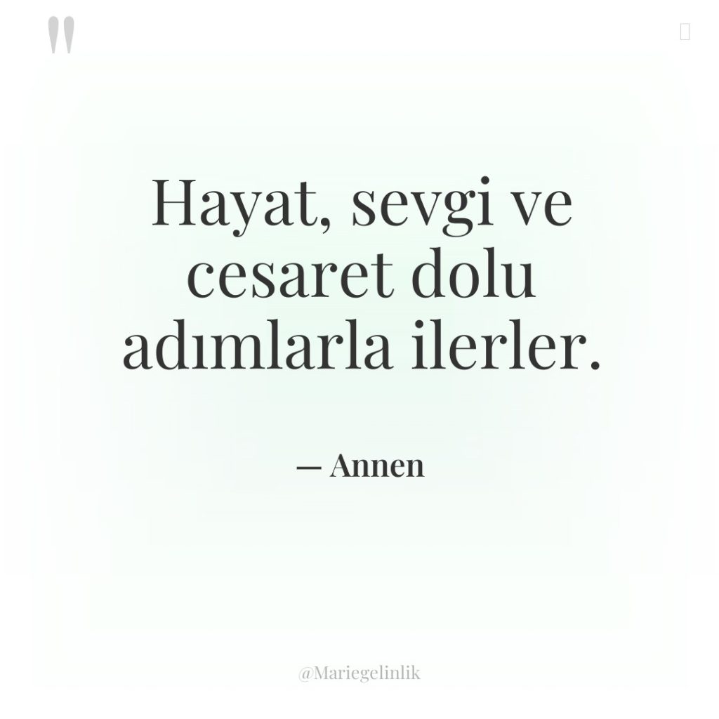 Hayat, sevgi ve cesaret dolu adımlarla ilerler.