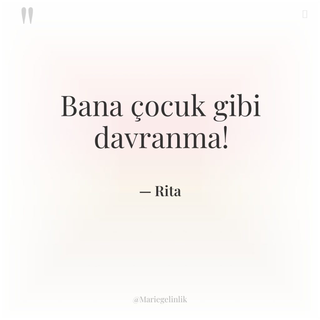 Bana çocuk gibi davranma!