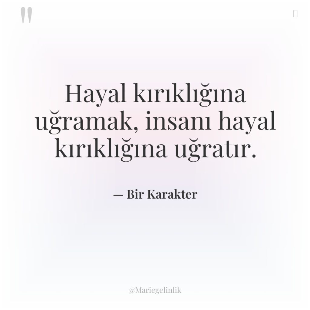 Hayal kırıklığına uğramak, insanı hayal kırıklığına uğratır.