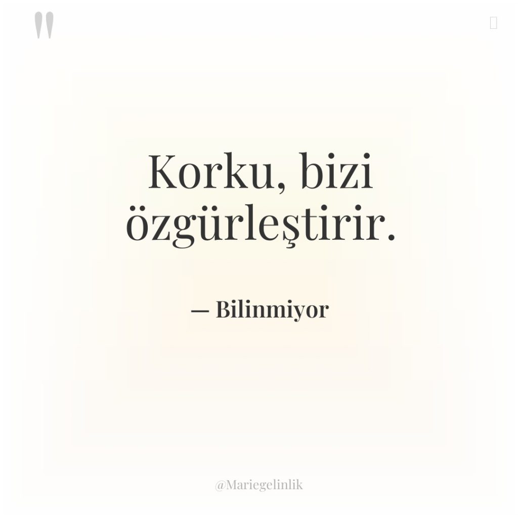 Korku, bizi özgürleştirir.