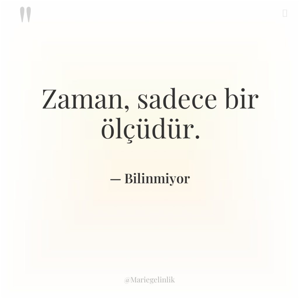 Zaman, sadece bir ölçüdür.