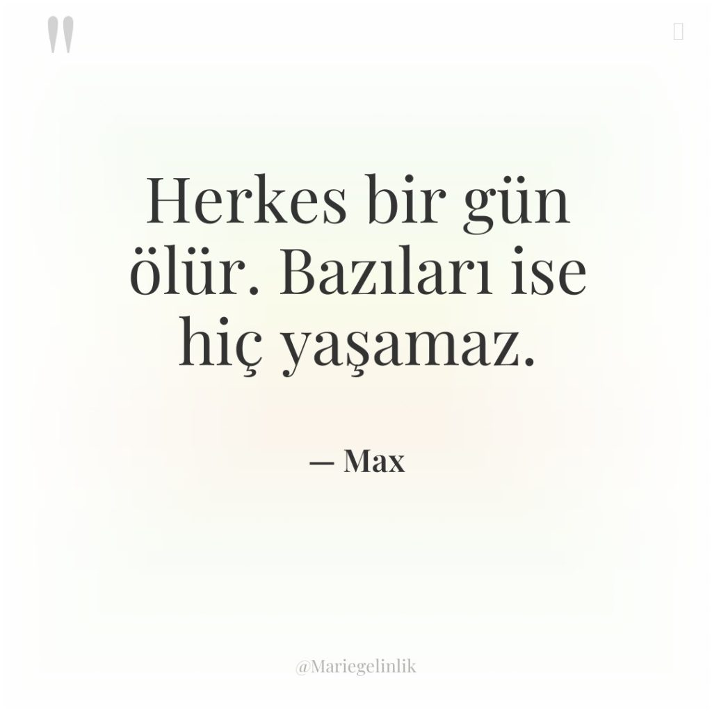 Herkes bir gün ölür. Bazıları ise hiç yaşamaz.