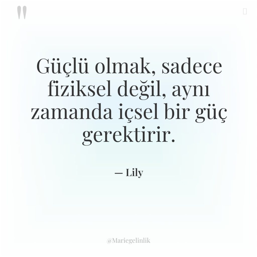 Güçlü olmak, sadece fiziksel değil, aynı zamanda içsel bir güç…