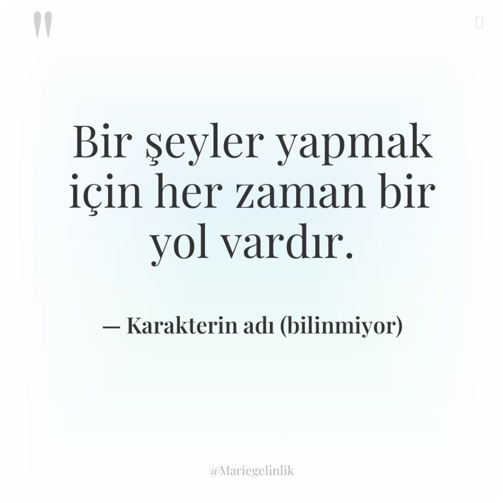 Bir şeyler yapmak için her zaman bir yol vardır.