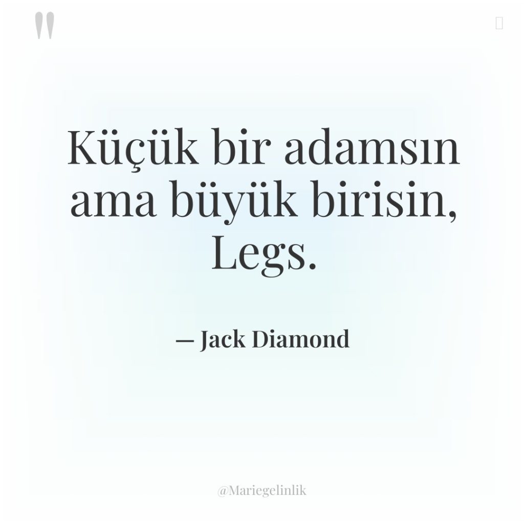 Küçük bir adamsın ama büyük birisin, Legs.
