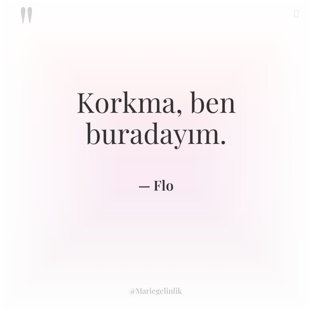 Korkma, ben buradayım.