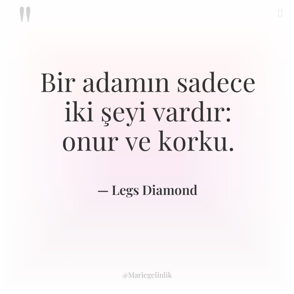 Bir adamın sadece iki şeyi vardır: onur ve korku.