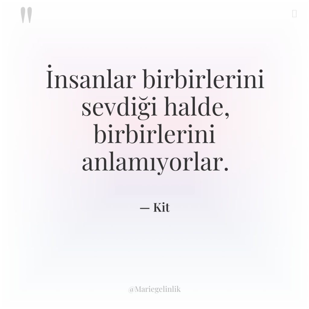 İnsanlar birbirlerini sevdiği halde, birbirlerini anlamıyorlar.